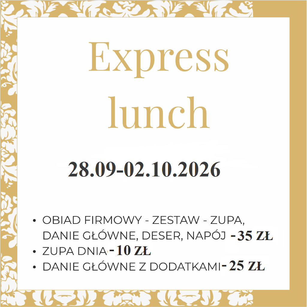 EXPRESS LUNCH OBIAD FIRMOWY - ZESTAW - ZUPA, DANIE GŁÓWNE, DESER, NAPÓJ 35 ZŁ ZUPA DNIA 10 ZŁ, DANIE GŁÓWNE Z DODATKAMI 25 ZŁ